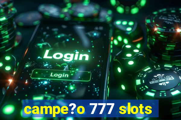 campe?o 777 slots