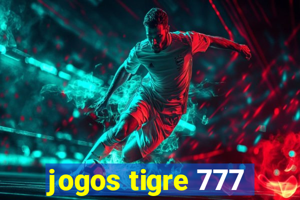 jogos tigre 777