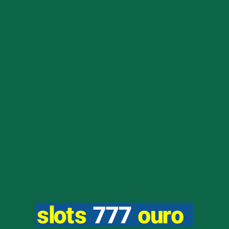 slots 777 ouro