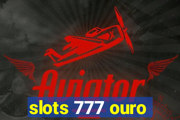 slots 777 ouro