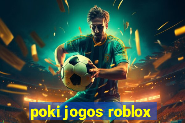 poki jogos roblox