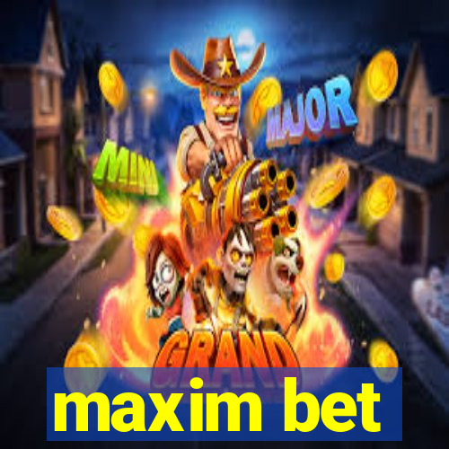 maxim bet