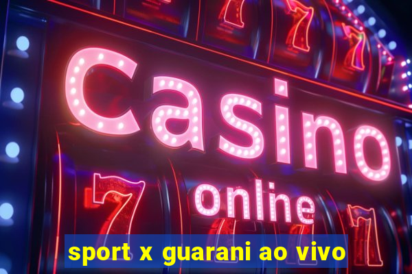 sport x guarani ao vivo