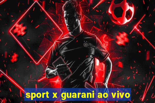 sport x guarani ao vivo