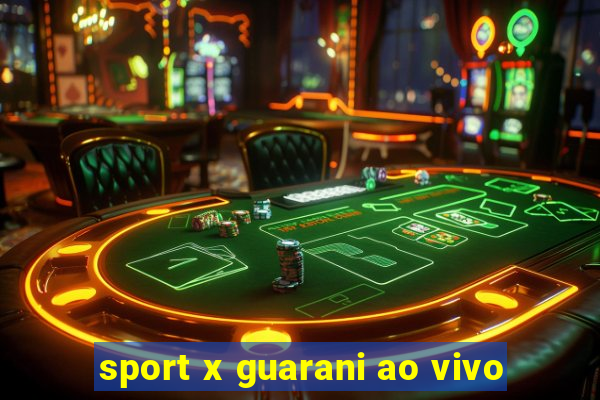 sport x guarani ao vivo