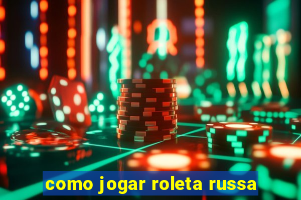 como jogar roleta russa