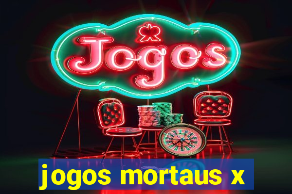 jogos mortaus x