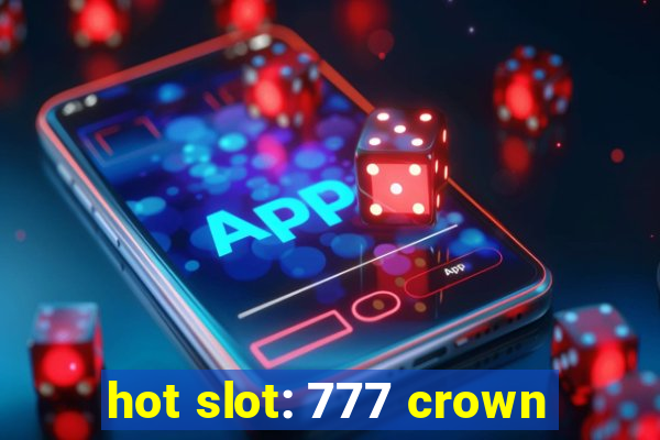 hot slot: 777 crown