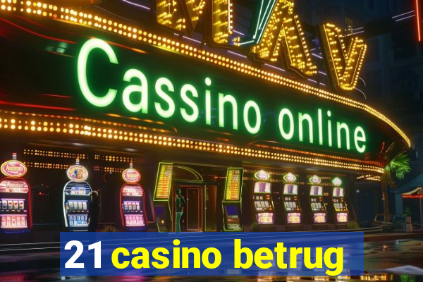 21 casino betrug