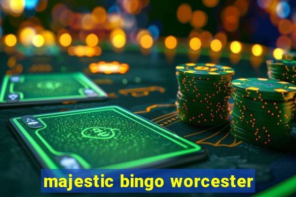 majestic bingo worcester