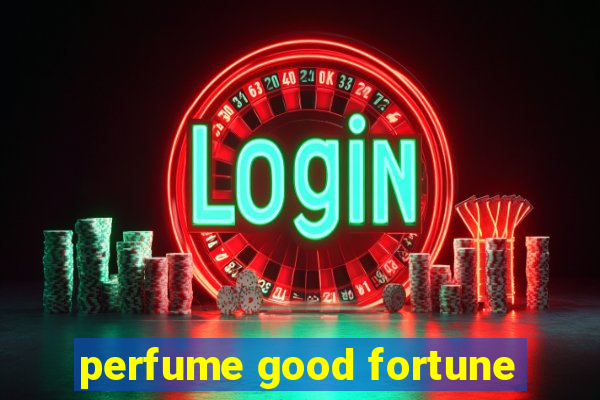 perfume good fortune