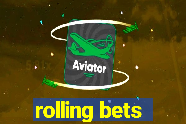 rolling bets