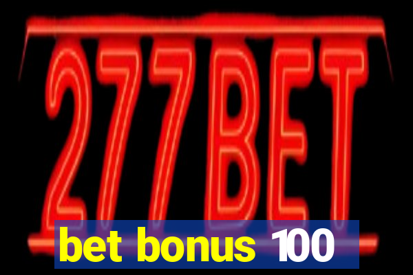 bet bonus 100