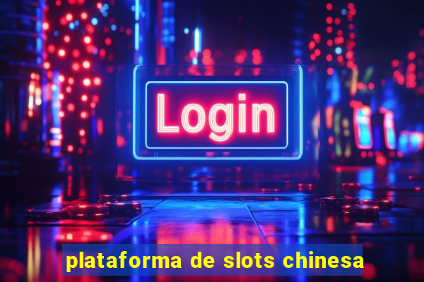 plataforma de slots chinesa