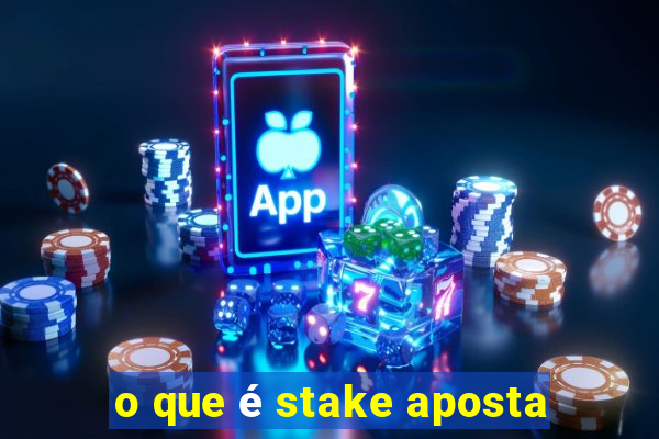 o que é stake aposta