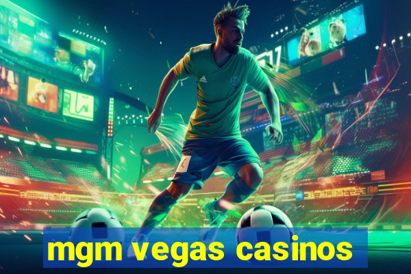 mgm vegas casinos