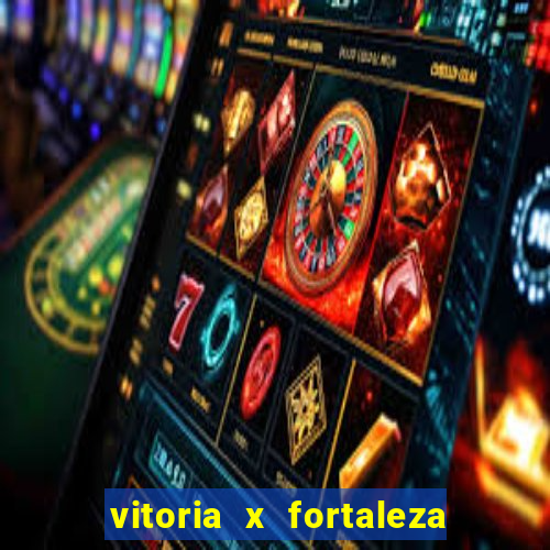 vitoria x fortaleza onde assistir