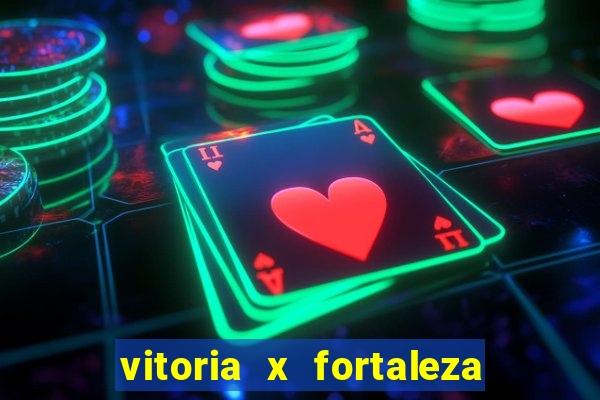 vitoria x fortaleza onde assistir