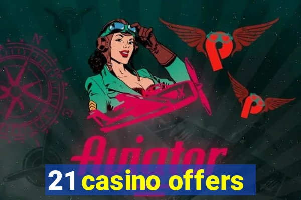 21 casino offers