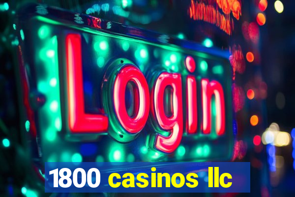 1800 casinos llc