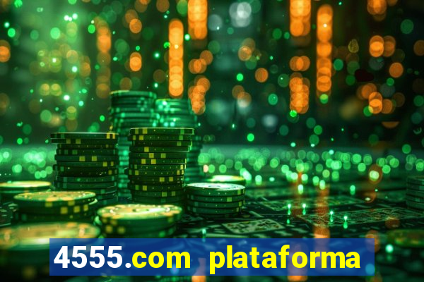 4555.com plataforma de jogos