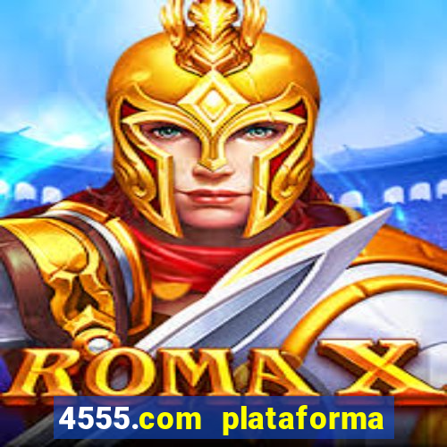 4555.com plataforma de jogos