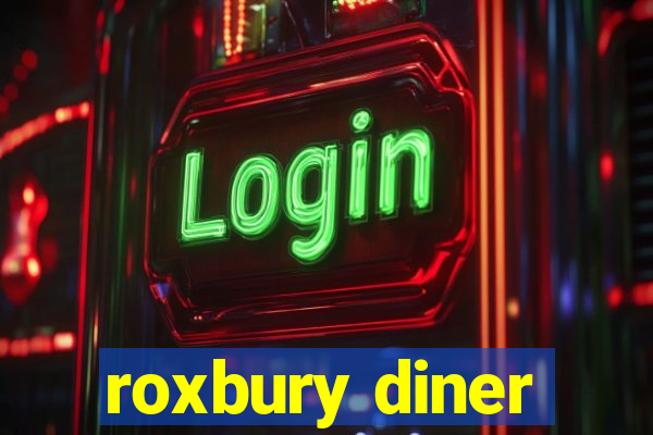 roxbury diner