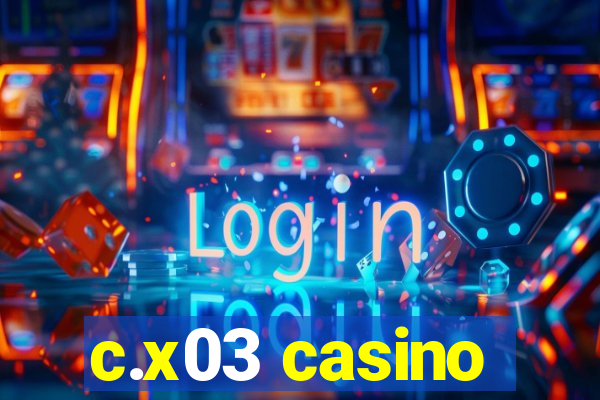 c.x03 casino