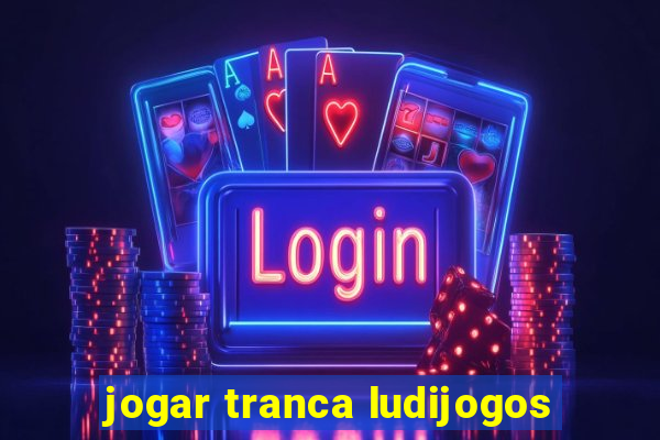 jogar tranca ludijogos