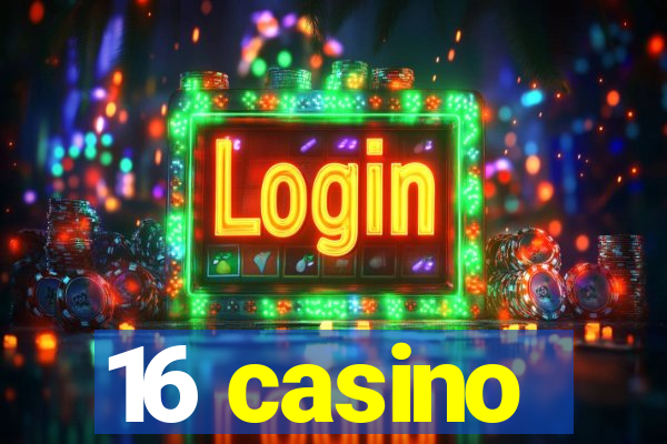 16 casino