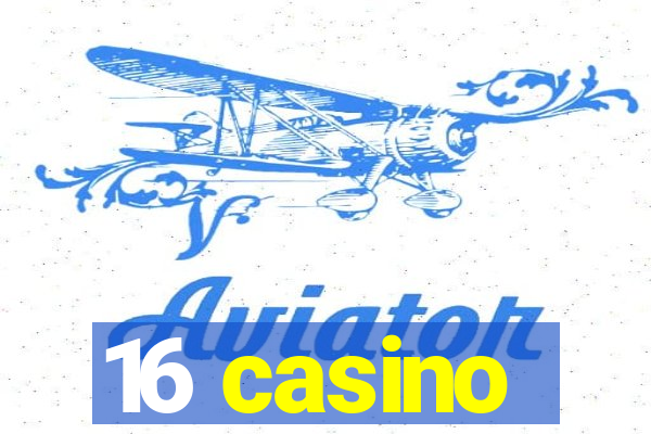 16 casino