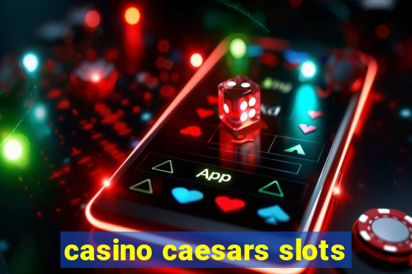 casino caesars slots