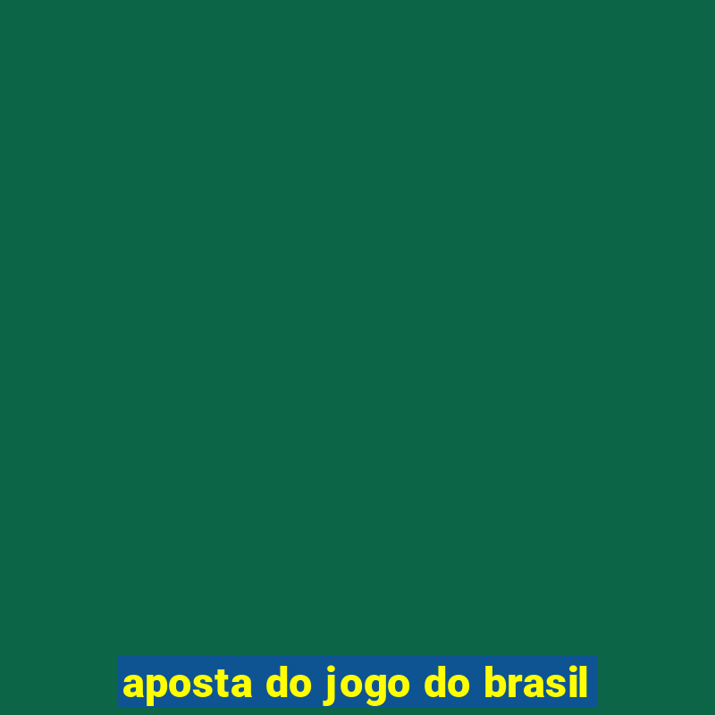 aposta do jogo do brasil