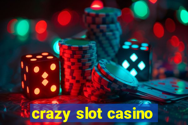 crazy slot casino