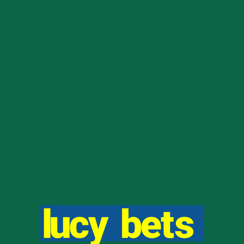 lucy bets