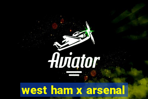 west ham x arsenal