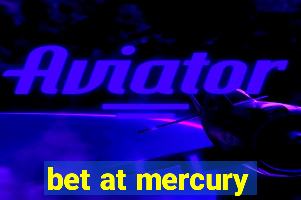 bet at mercury