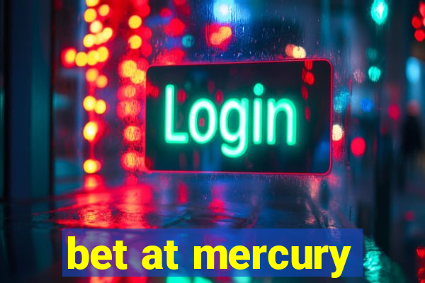 bet at mercury