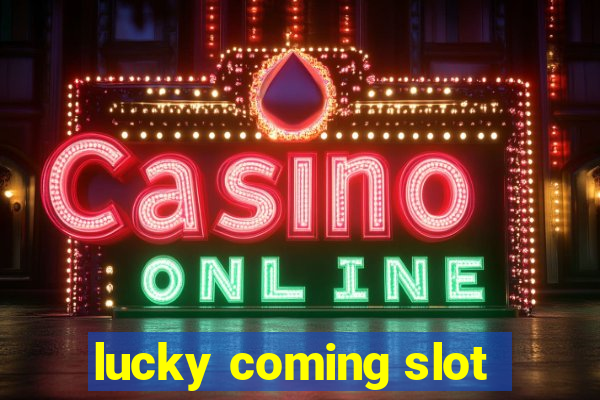 lucky coming slot