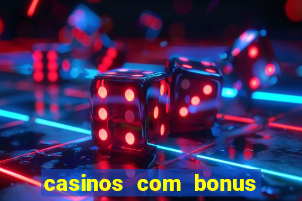 casinos com bonus sem deposito