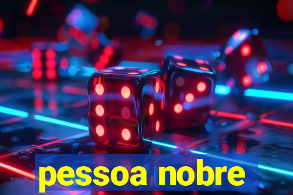 pessoa nobre