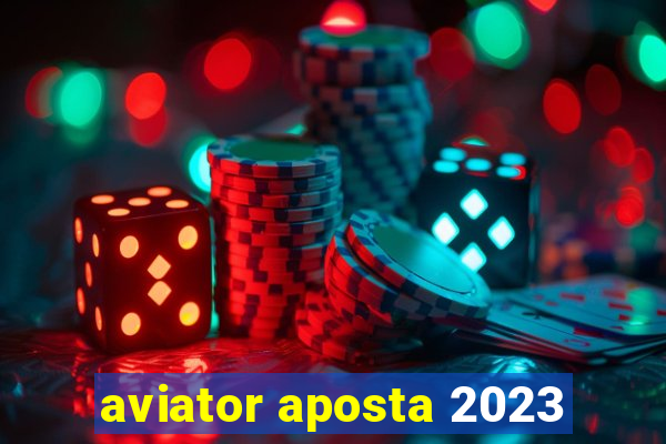 aviator aposta 2023