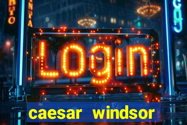 caesar windsor casino hotel