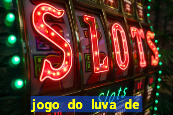 jogo do luva de pedreiro aposta