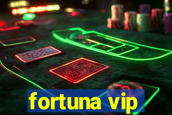 fortuna vip