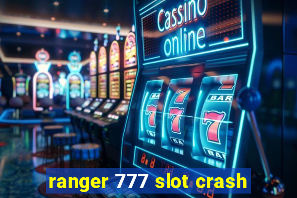 ranger 777 slot crash