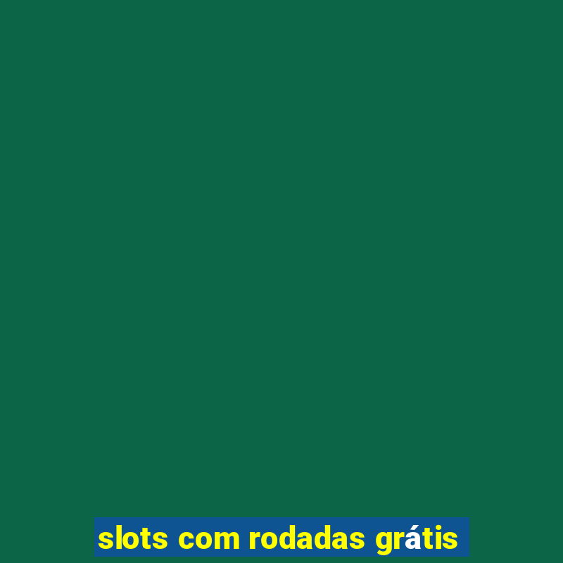 slots com rodadas grátis