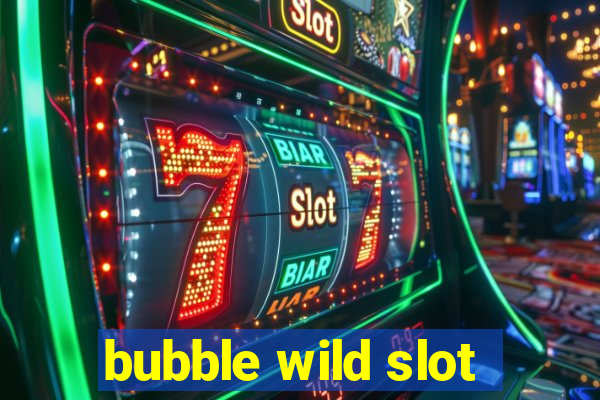 bubble wild slot