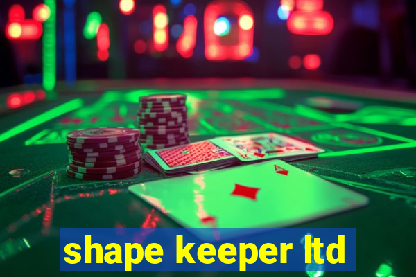 shape keeper ltd