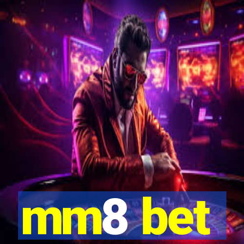 mm8 bet